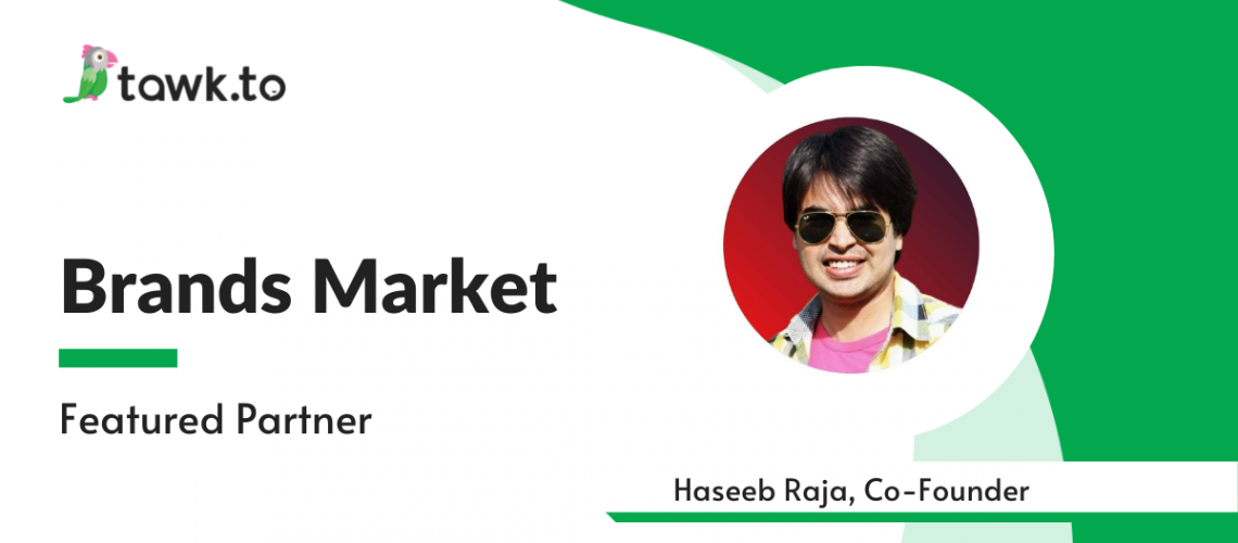 tawk.to featured partner Hasseb Raja, Co-Founder of Brands Market